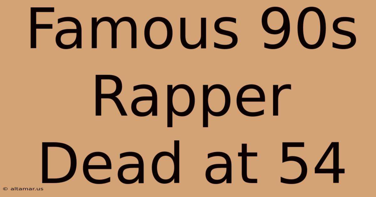 Famous 90s Rapper Dead At 54