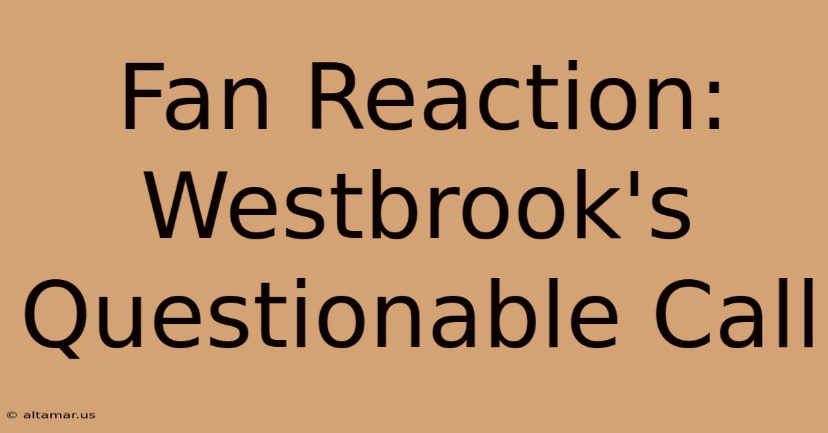 Fan Reaction: Westbrook's Questionable Call