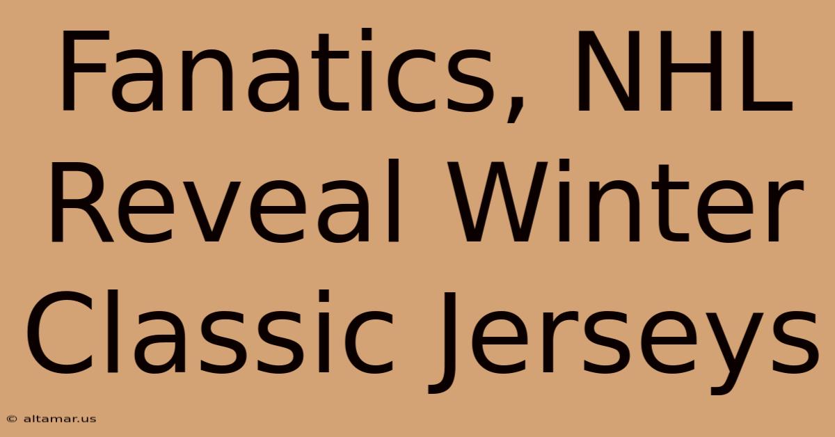 Fanatics, NHL Reveal Winter Classic Jerseys