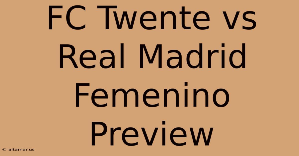 FC Twente Vs Real Madrid Femenino Preview