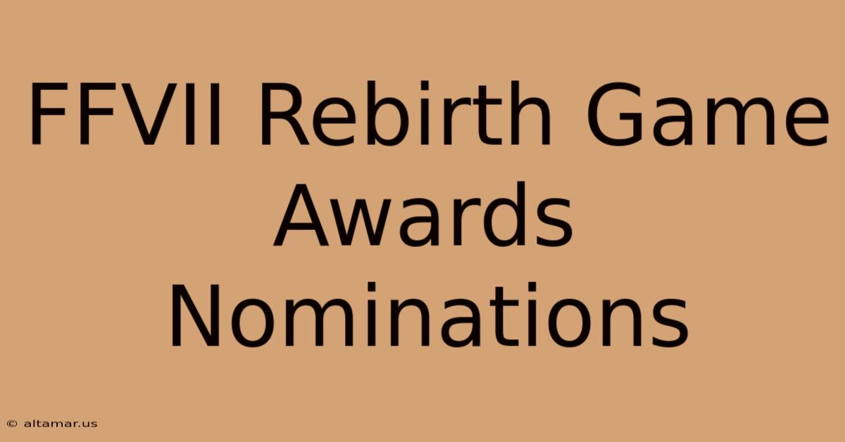 FFVII Rebirth Game Awards Nominations