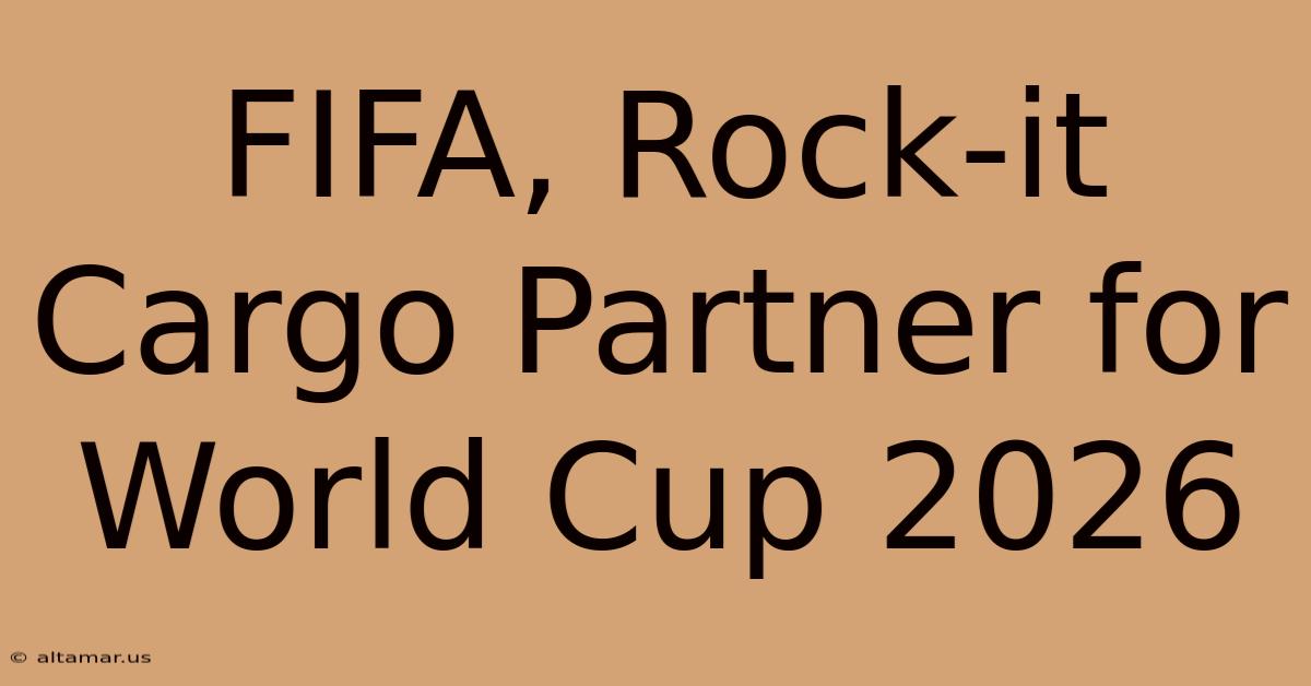 FIFA, Rock-it Cargo Partner For World Cup 2026