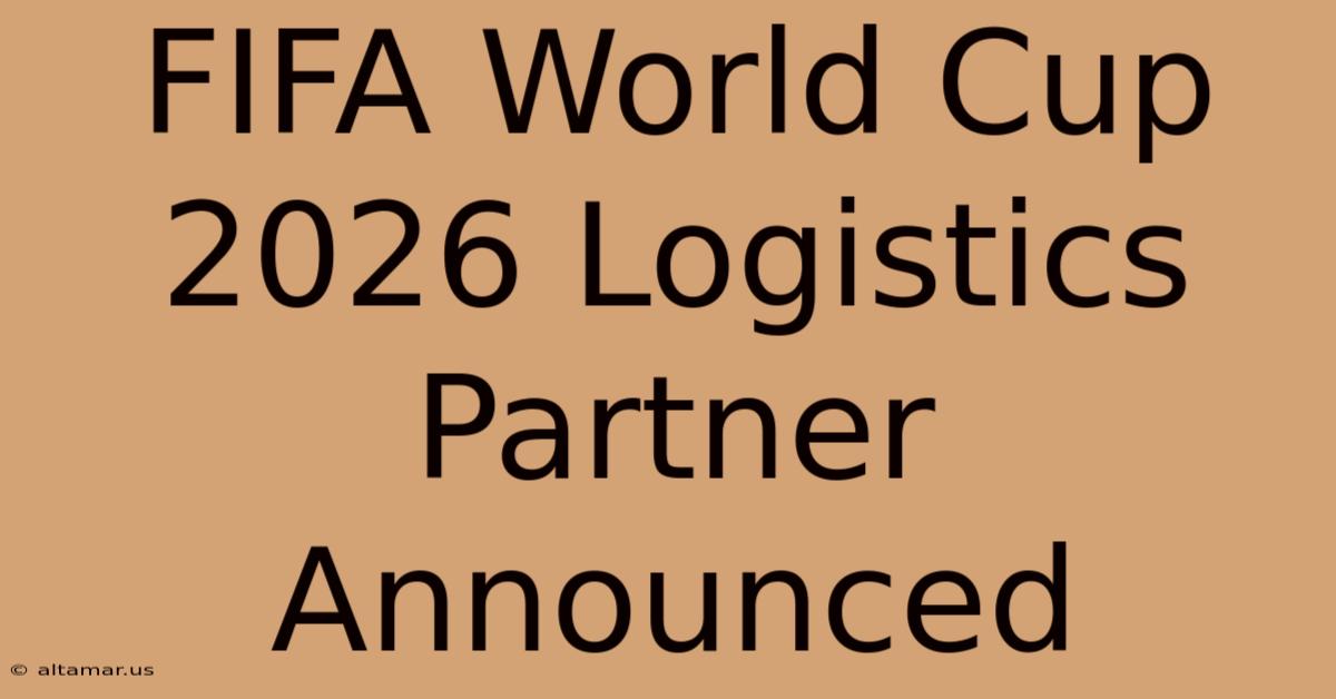 FIFA World Cup 2026 Logistics Partner Announced