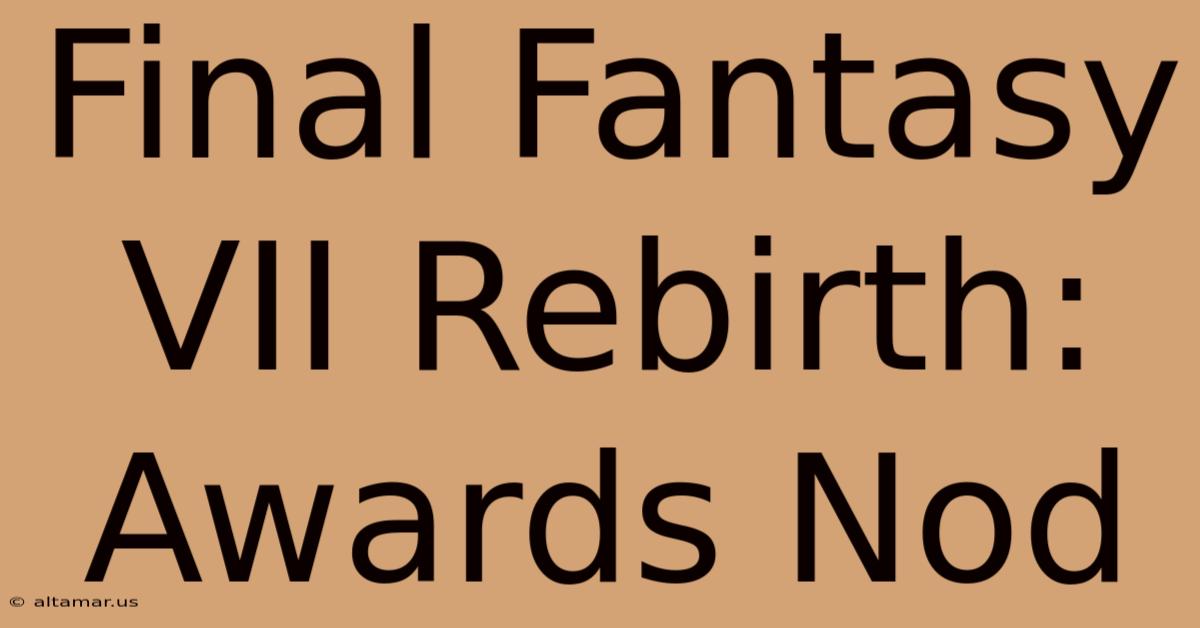 Final Fantasy VII Rebirth: Awards Nod