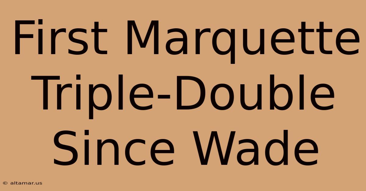 First Marquette Triple-Double Since Wade