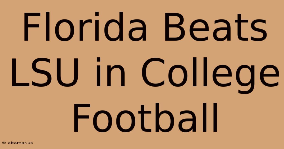 Florida Beats LSU In College Football