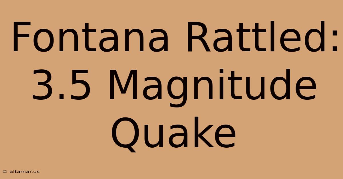 Fontana Rattled: 3.5 Magnitude Quake