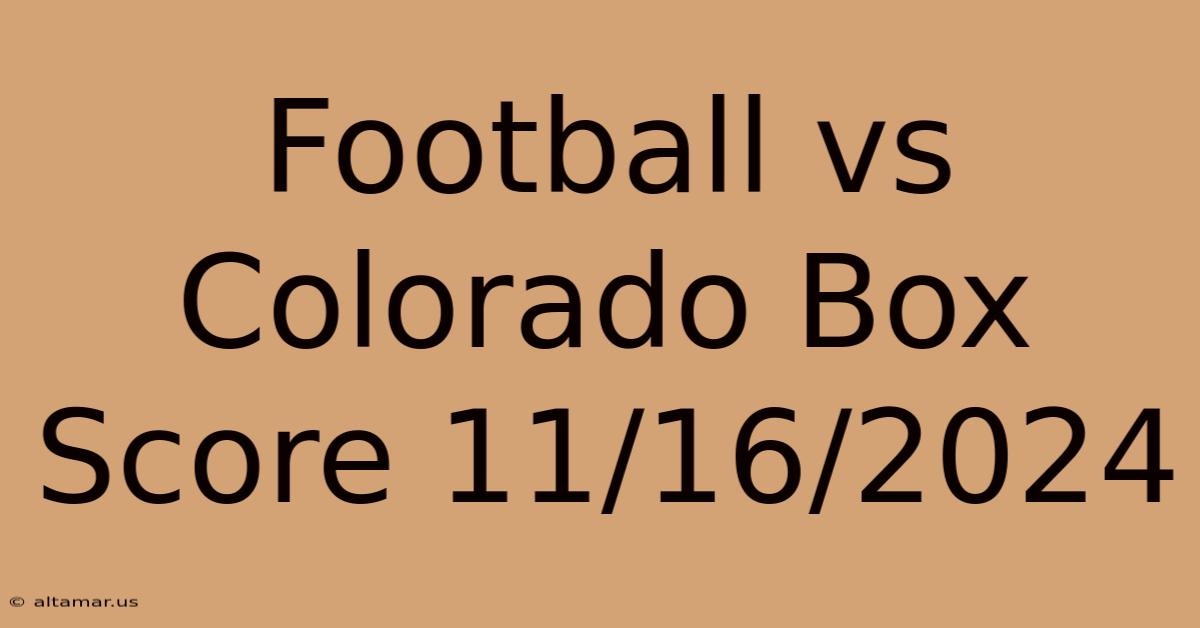 Football Vs Colorado Box Score 11/16/2024