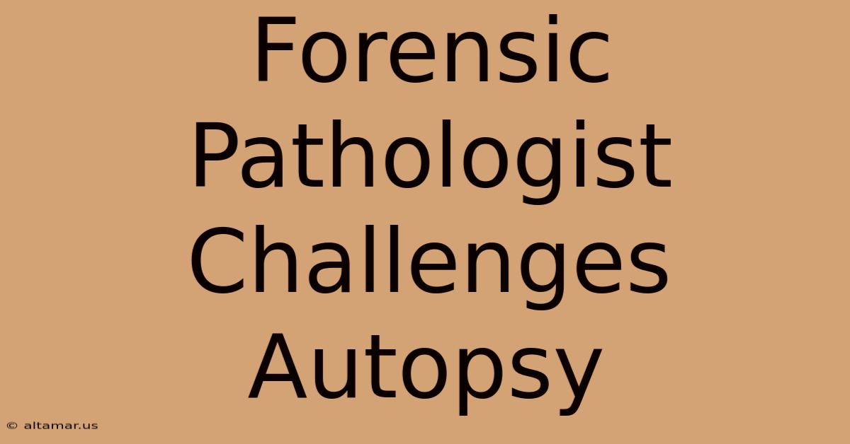 Forensic Pathologist Challenges Autopsy