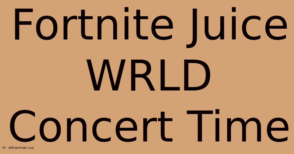 Fortnite Juice WRLD Concert Time