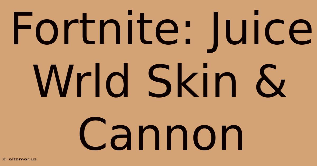 Fortnite: Juice Wrld Skin & Cannon