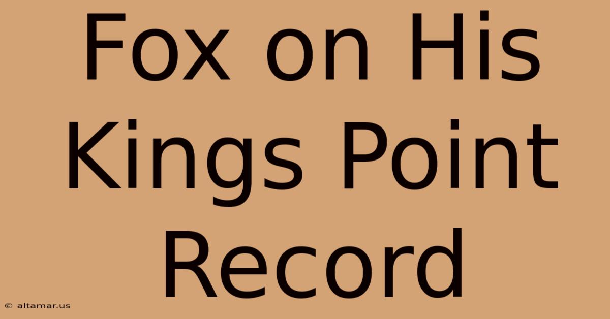 Fox On His Kings Point Record