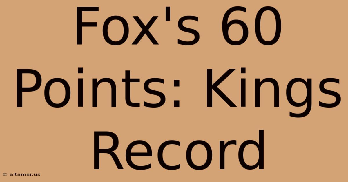 Fox's 60 Points: Kings Record