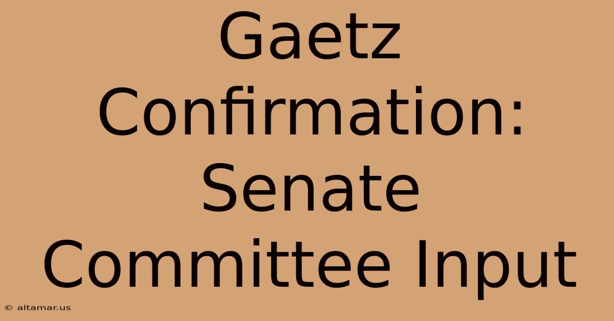 Gaetz Confirmation: Senate Committee Input