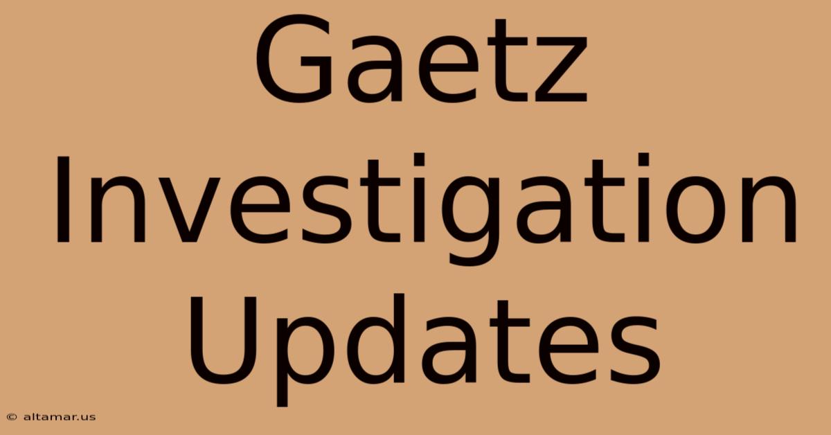 Gaetz Investigation Updates