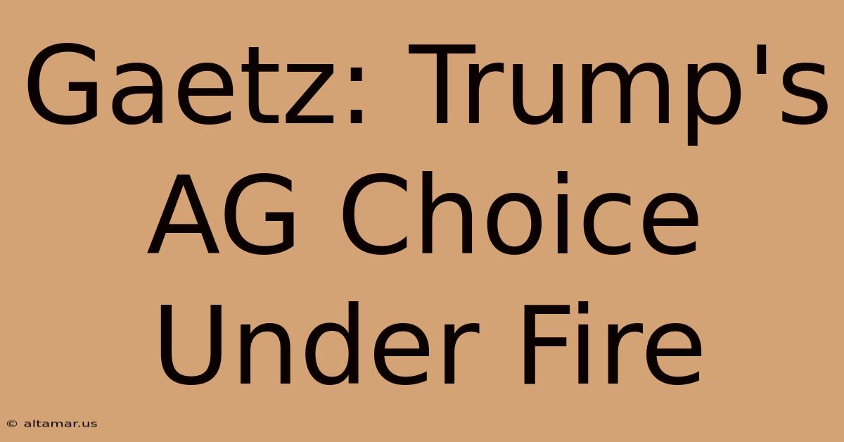 Gaetz: Trump's AG Choice Under Fire