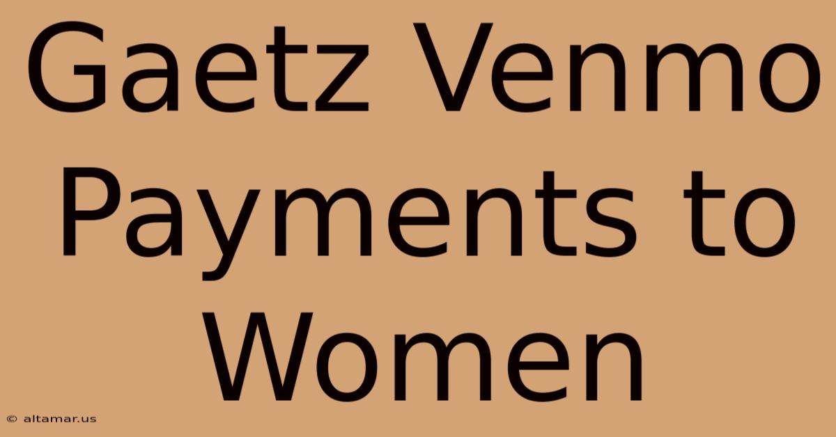 Gaetz Venmo Payments To Women