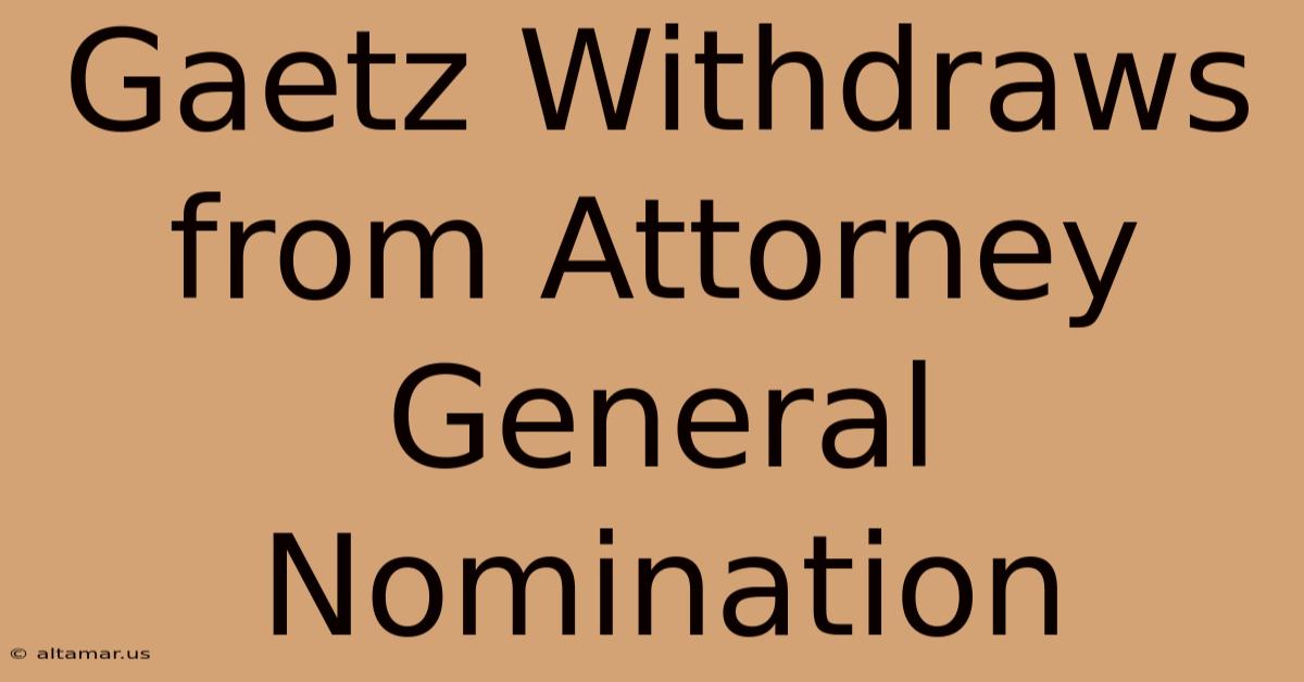 Gaetz Withdraws From Attorney General Nomination