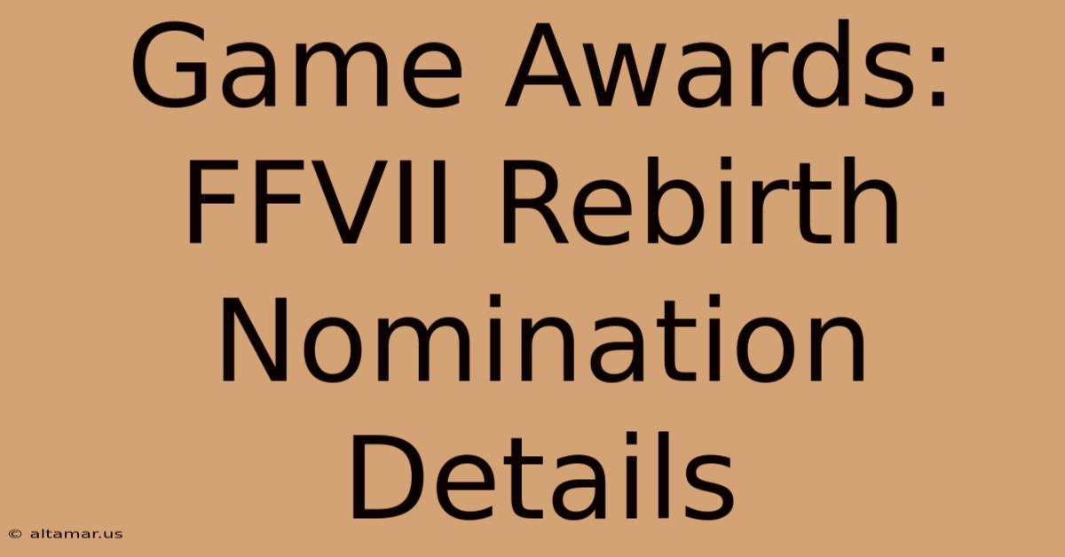 Game Awards: FFVII Rebirth Nomination Details