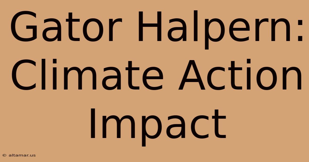 Gator Halpern: Climate Action Impact