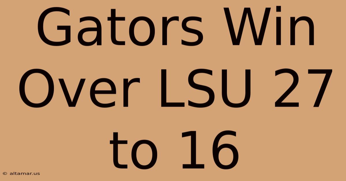 Gators Win Over LSU 27 To 16