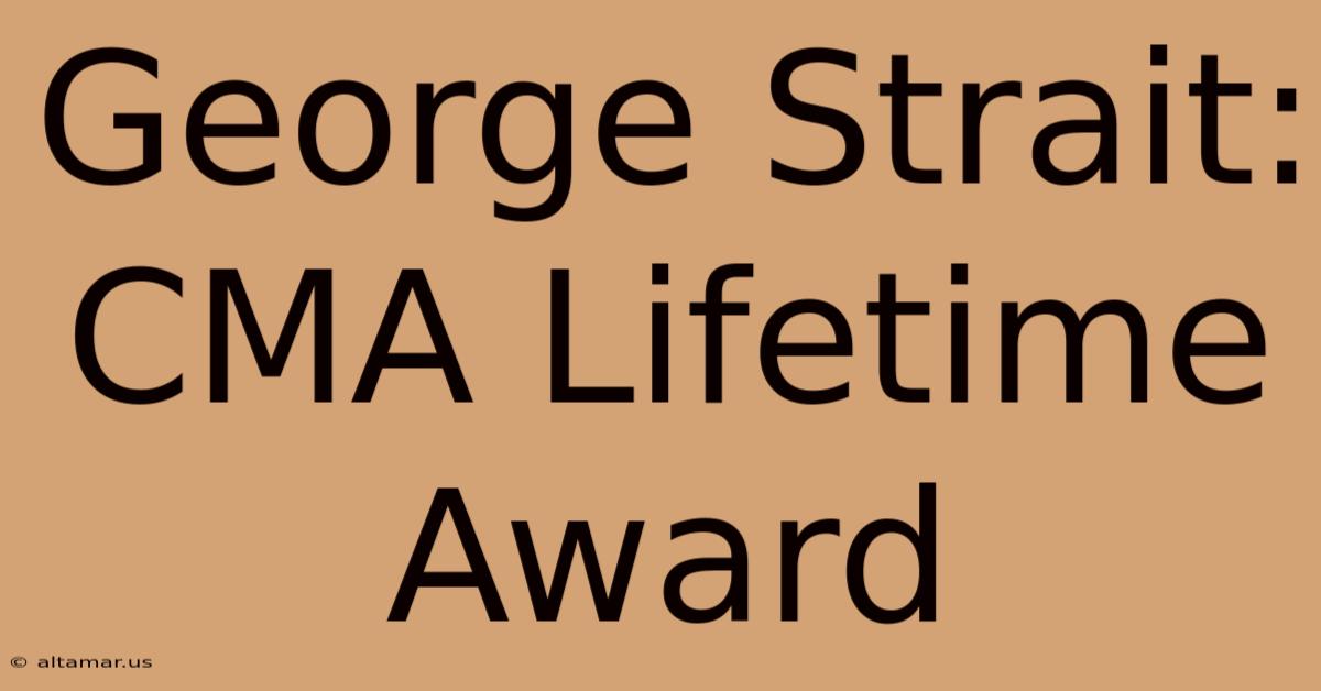 George Strait: CMA Lifetime Award