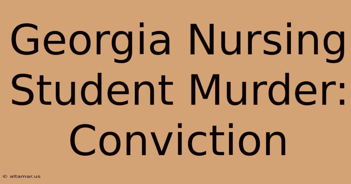 Georgia Nursing Student Murder: Conviction