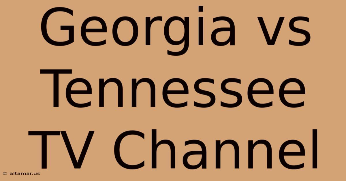 Georgia Vs Tennessee TV Channel