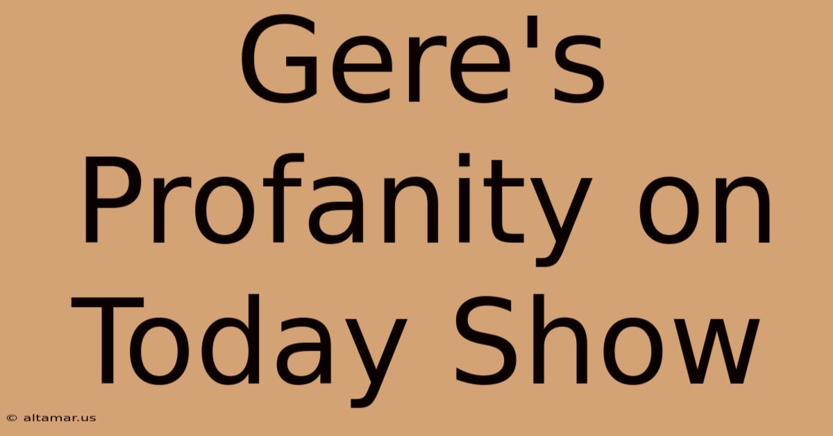 Gere's Profanity On Today Show