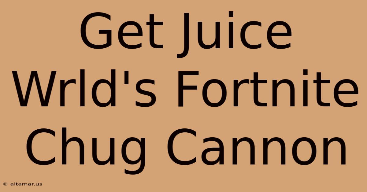 Get Juice Wrld's Fortnite Chug Cannon