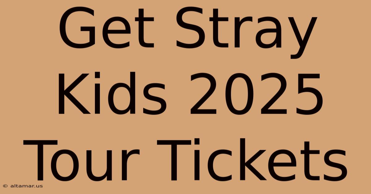 Get Stray Kids 2025 Tour Tickets