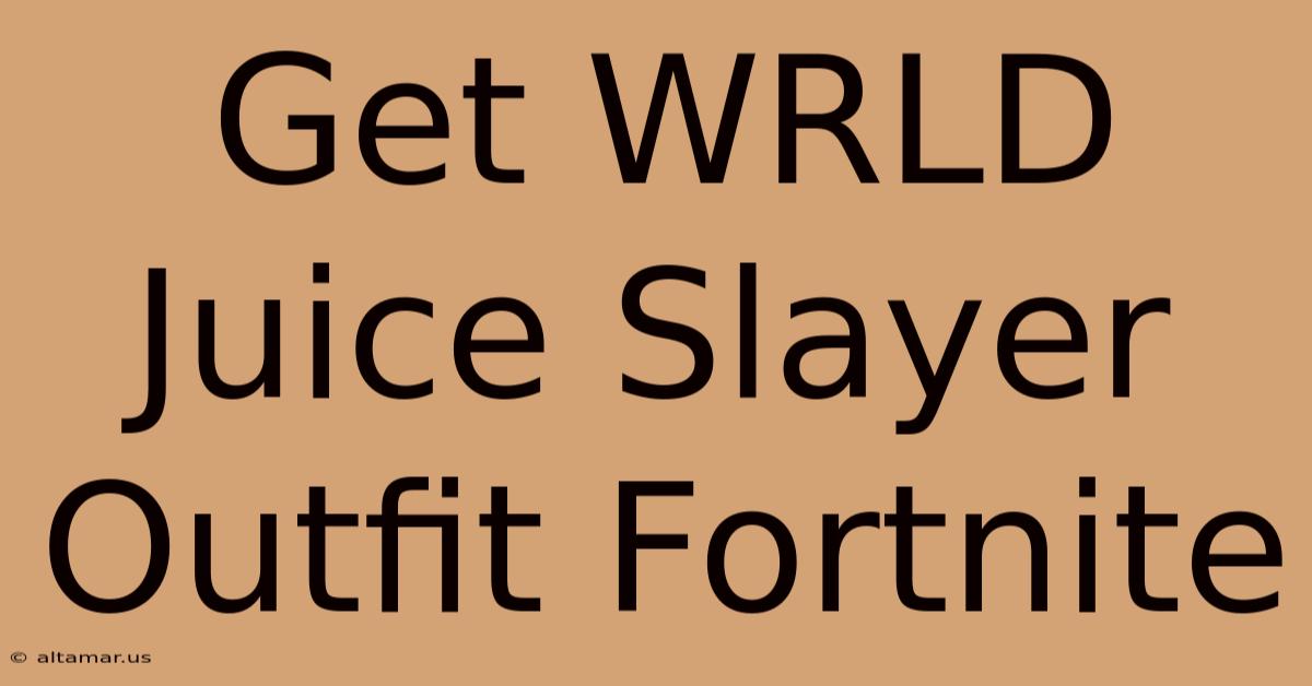 Get WRLD Juice Slayer Outfit Fortnite