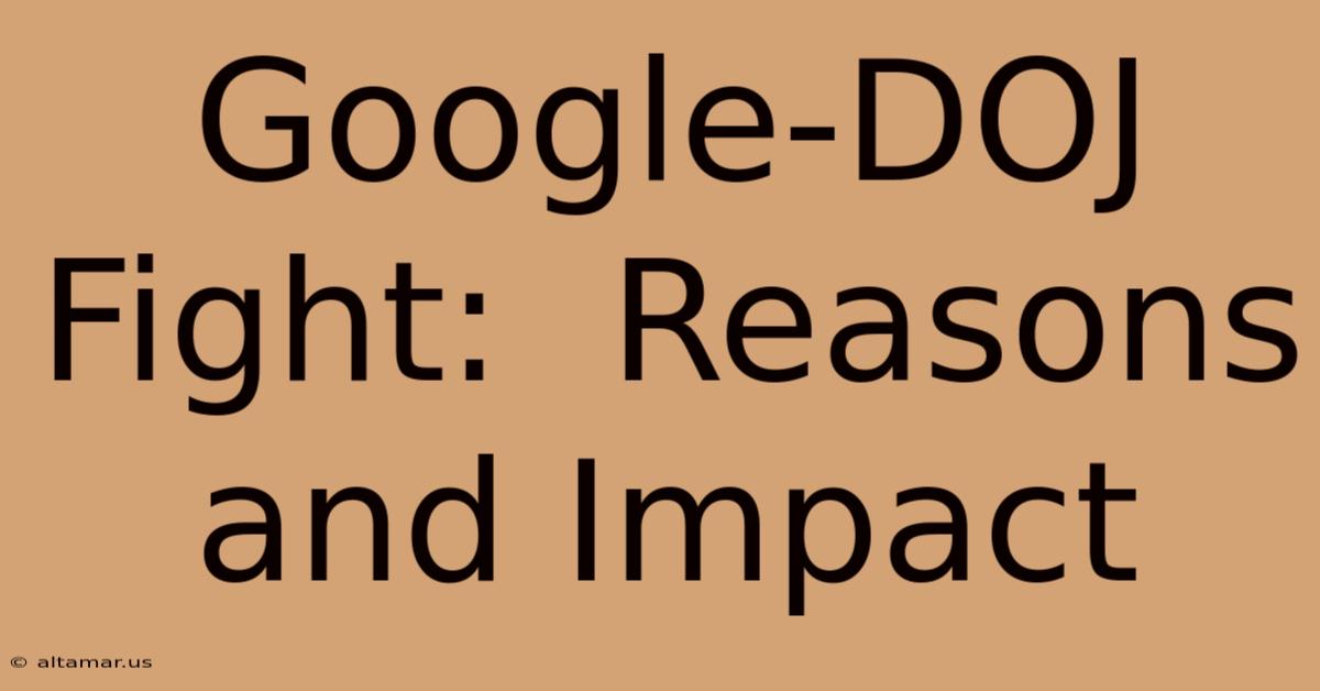 Google-DOJ Fight:  Reasons And Impact