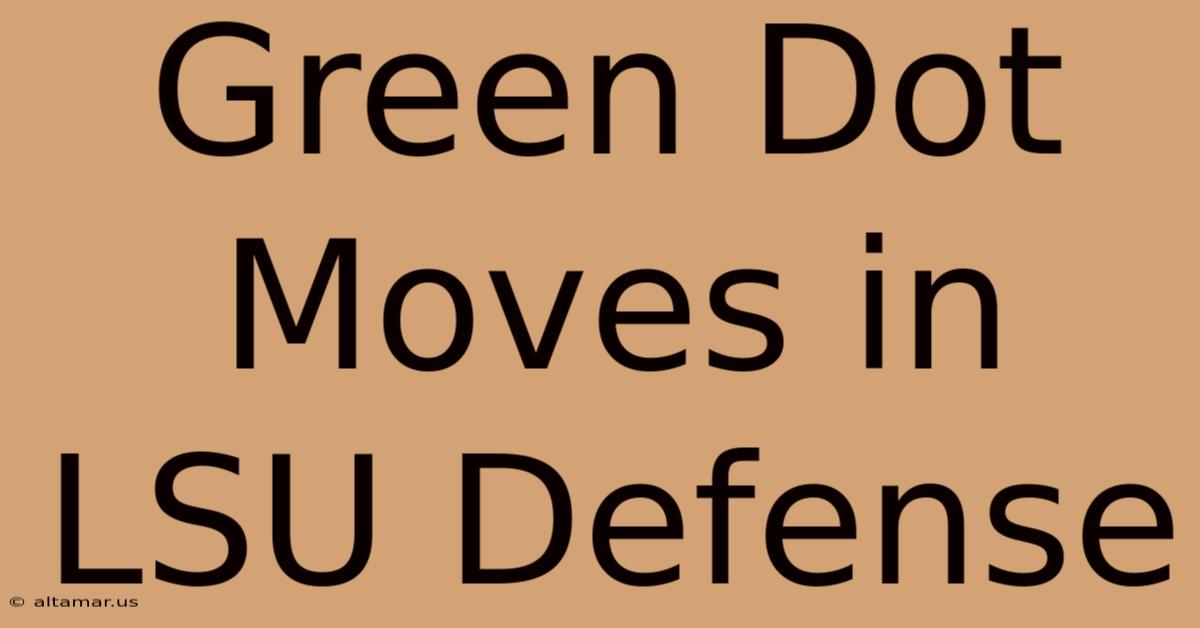 Green Dot Moves In LSU Defense