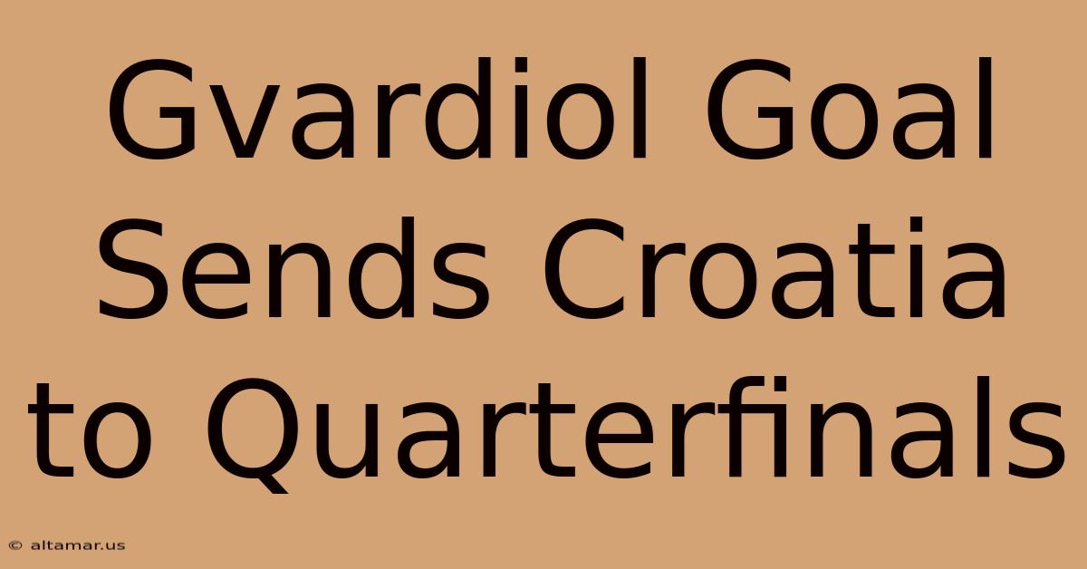 Gvardiol Goal Sends Croatia To Quarterfinals