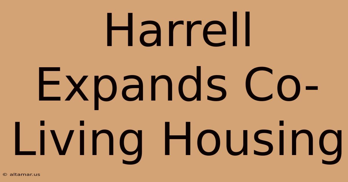 Harrell Expands Co-Living Housing