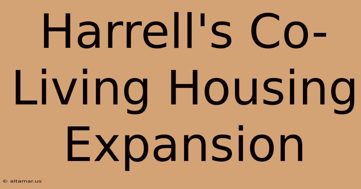 Harrell's Co-Living Housing Expansion