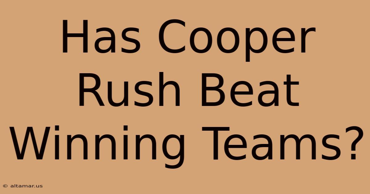 Has Cooper Rush Beat Winning Teams?