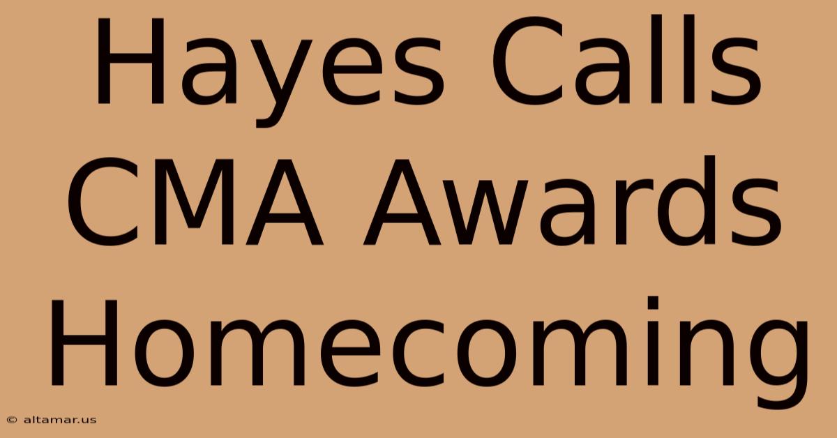 Hayes Calls CMA Awards Homecoming