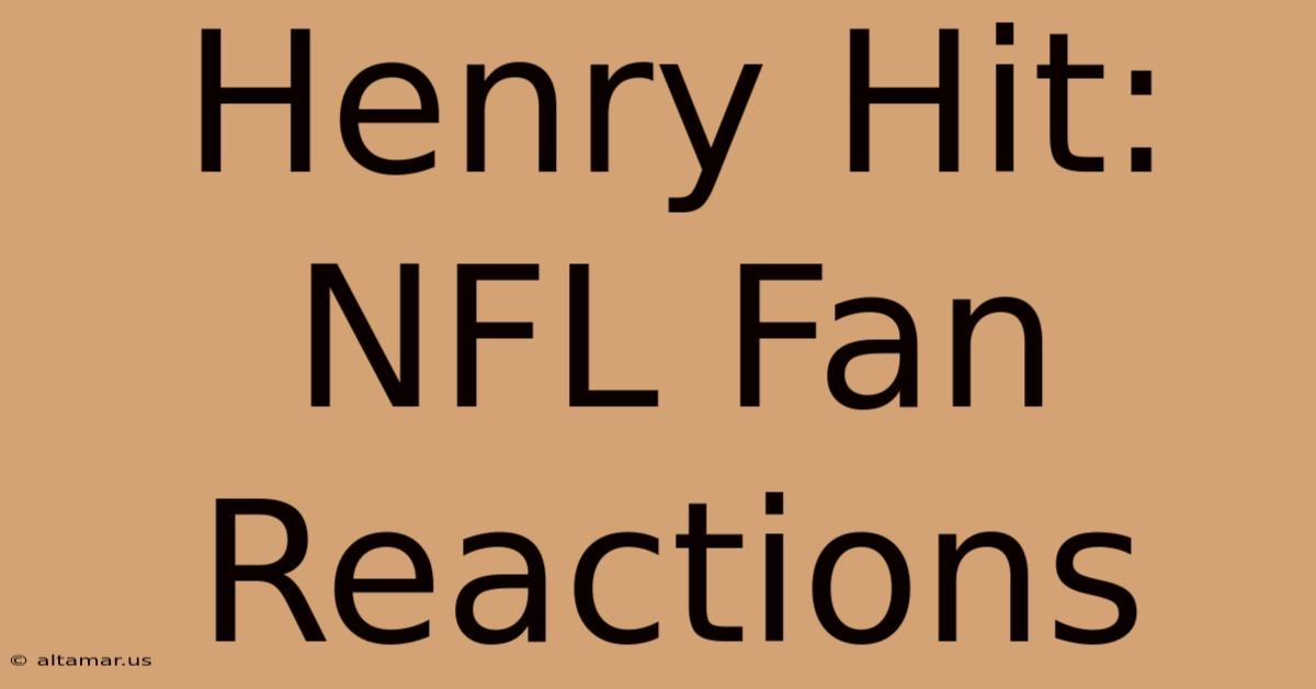 Henry Hit: NFL Fan Reactions