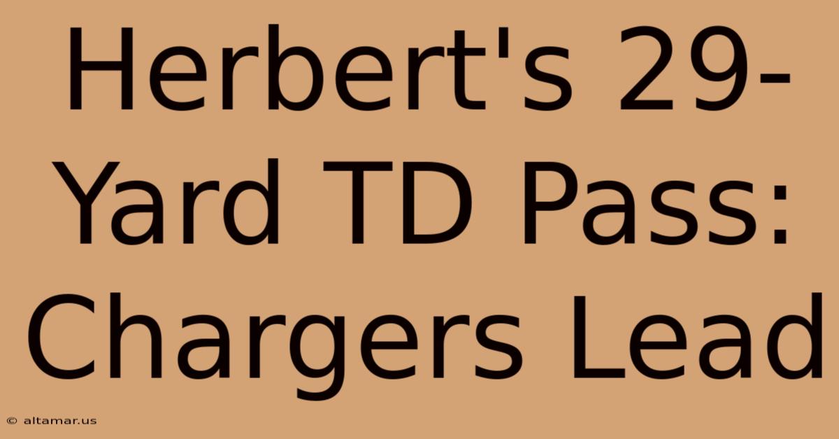 Herbert's 29-Yard TD Pass: Chargers Lead