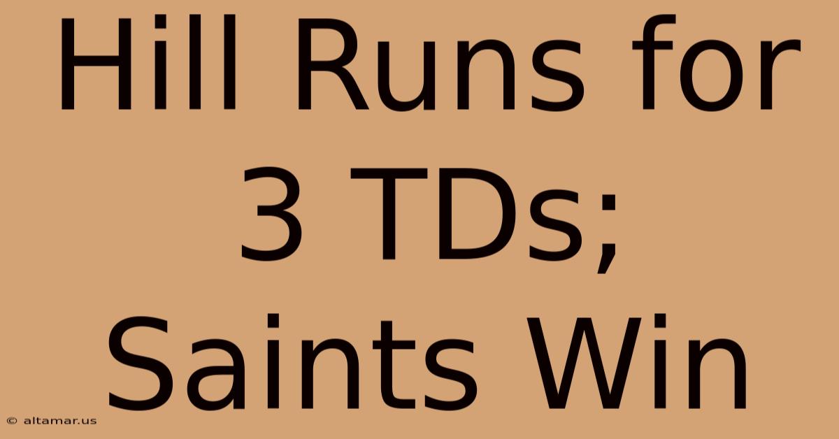 Hill Runs For 3 TDs; Saints Win