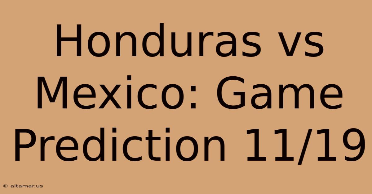 Honduras Vs Mexico: Game Prediction 11/19