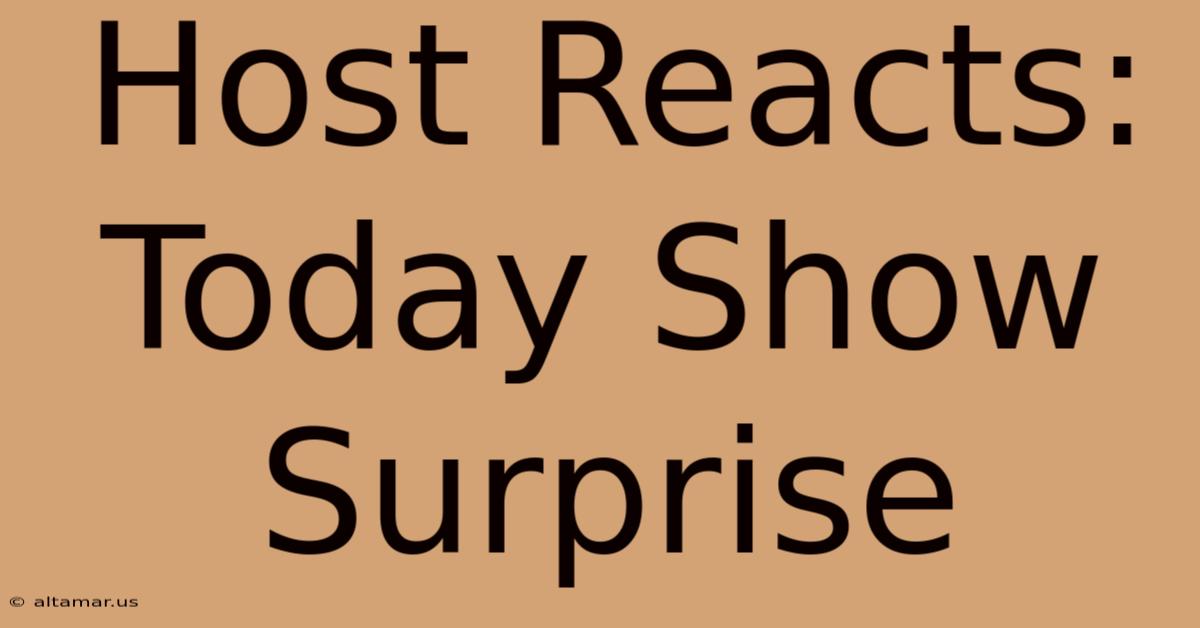 Host Reacts: Today Show Surprise