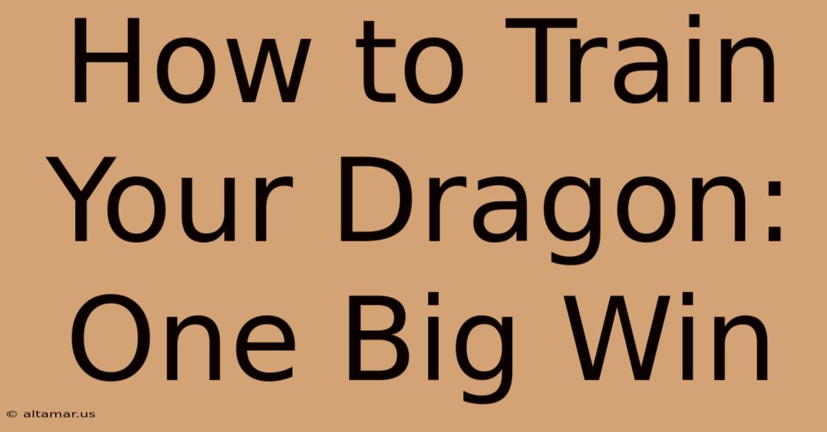 How To Train Your Dragon: One Big Win