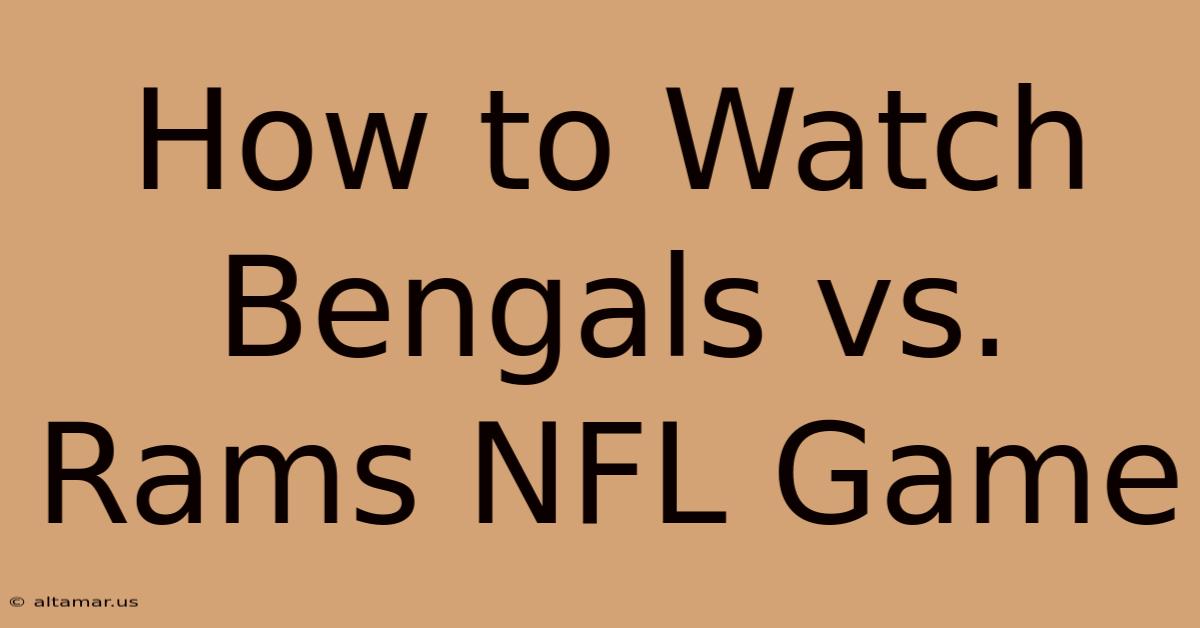 How To Watch Bengals Vs. Rams NFL Game