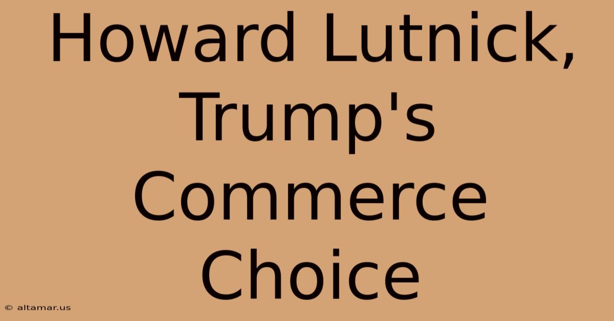 Howard Lutnick, Trump's Commerce Choice