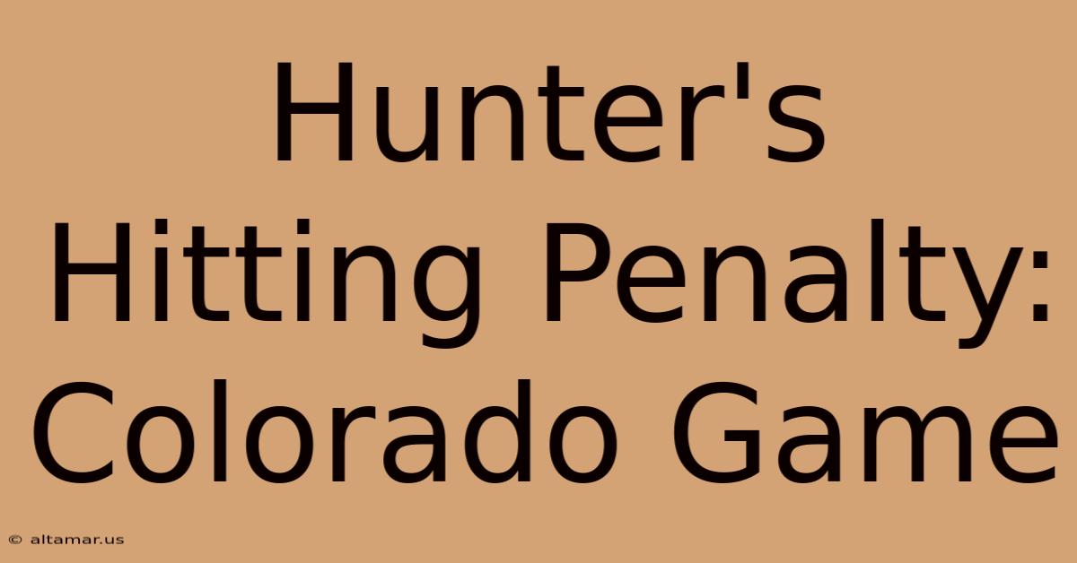 Hunter's Hitting Penalty: Colorado Game