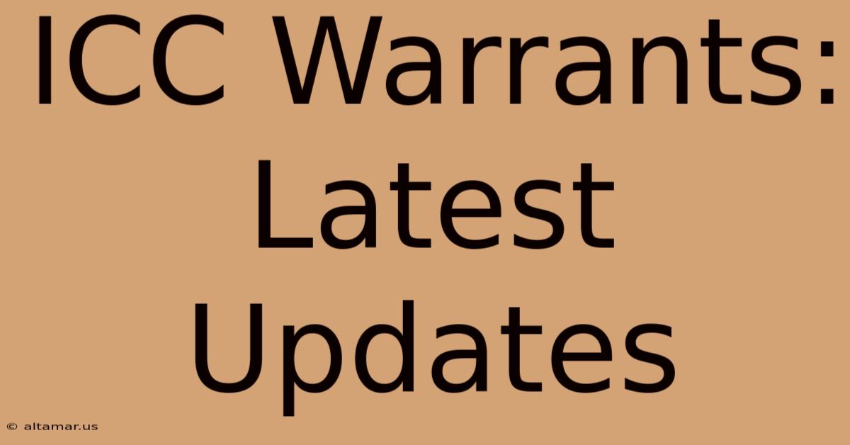 ICC Warrants: Latest Updates