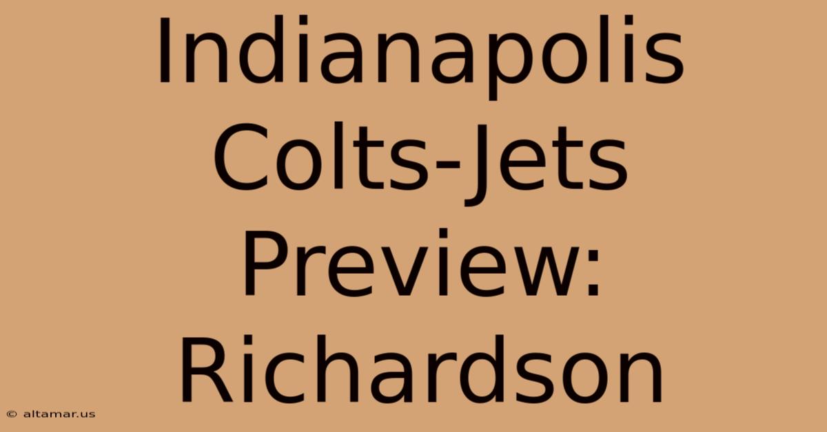 Indianapolis Colts-Jets Preview: Richardson